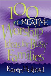 100 Creative Worship Ideas for Busy Families