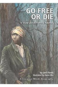 Go Free or Die: A Story about Harriet Tubman