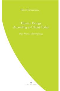 Human Beings According to Christ Today