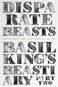 Disparate Beasts: Basil King's Beastiary, Part Two