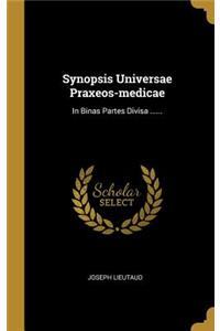 Synopsis Universae Praxeos-medicae