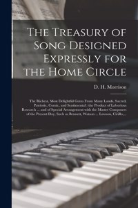 Treasury of Song Designed Expressly for the Home Circle [microform]