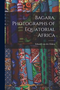 Bagara. Photographs of Equatorial Africa