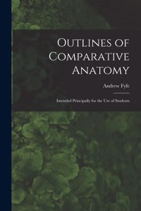 Outlines of Comparative Anatomy: Intended Principally for the Use of Students