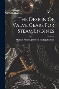 The Design Of Valve Gears For Steam Engines