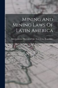 Mining And Mining Laws Of Latin America