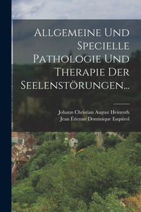Allgemeine und Specielle Pathologie und Therapie der Seelenstörungen...