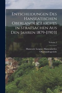 Entscheidungen Des Hanseatischen Oberlandesgerichts in Strafsachen Aus Den Jahren 1879-[1903]; Volume 2