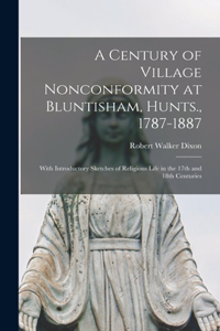 Century of Village Nonconformity at Bluntisham, Hunts., 1787-1887