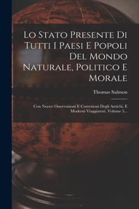 Lo Stato Presente Di Tutti I Paesi E Popoli Del Mondo Naturale, Politico E Morale