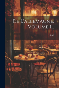 De L'allemagne, Volume 1...