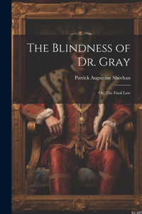 Blindness of Dr. Gray; or, The Final Law