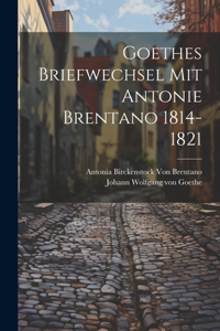 Goethes Briefwechsel Mit Antonie Brentano 1814-1821