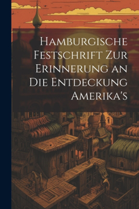 Hamburgische Festschrift zur Erinnerung an die Entdeckung Amerika's