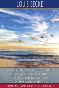 Adventure of Elizabeth Morey, of New York, The Brothers-In-Law, and Officer and Man (Esprios Classics)