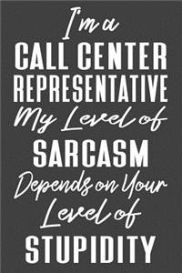 I'm A Call Center Representative My Level of Sarcasm Depends on Your Level of Stupidity