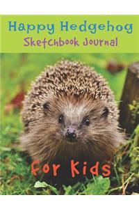 Happy Hedgehog Sketchbook Journal for Kids