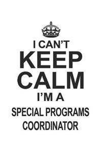 I Can't Keep Calm I'm A Special Programs Coordinator