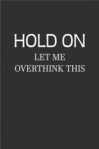 Hold On Let Me Overthink This