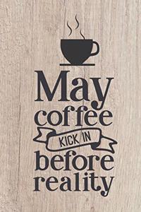 May Coffee Kick In Before Reality