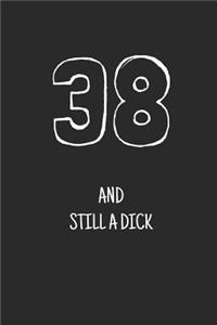 38 and still a dick