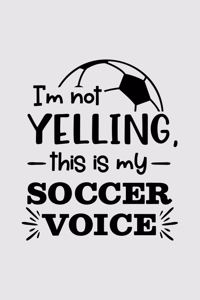 I'm not yelling, this is my soccer voice
