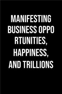 Manifesting Business Opportunities Happiness And Trillions