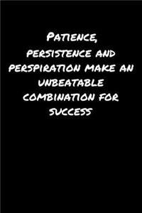 Patience Persistence and Perspiration Make An Unbeatable Combination For Success