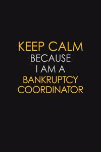 Keep Calm Because I Am A Bankruptcy Coordinator