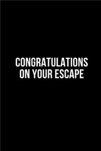 Congratulations on your escape