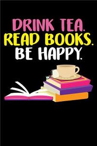 Drink Tea Read Books Be Happy