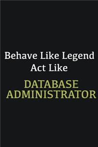 Behave like Legend Act Like Database Administrator