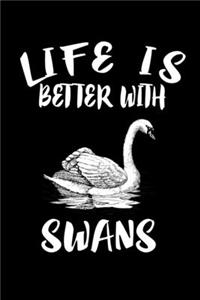 Life Is Better With Swans