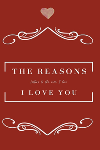 Reasons I love you. Letters To The Man I Love