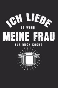 Ich liebe es, wenn meine Frau für mich kocht