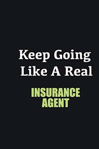 Keep Going Like a Real Insurance Agent