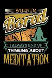 When I'm Bored I Always End Up Thinking Meditation