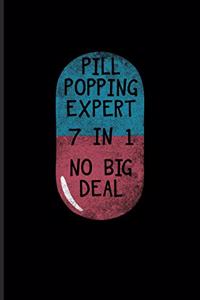 Pill Popping Expert 7 In 1 No Big Deal