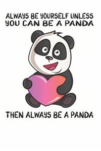 Always Be Yourself Unless You Can Be A Panda Then Always Be A Panda