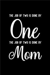 The job of two is done by one the job of two is done by mom