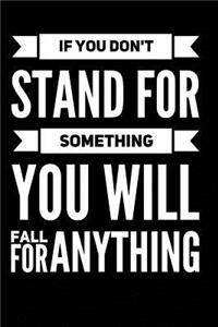 If You Don't Stand For Something You Will Fall For Anything - Black
