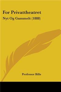 For Privattheatret: Nyt Og Gammelt (1888)