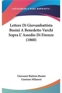 Lettere Di Giovambattista Busini A Benedetto Varchi Sopra L' Assedio Di Firenze (1860)