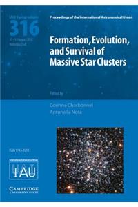 Formation, Evolution, and Survival of Massive Star Clusters (Iau S316)