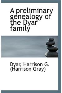 A Preliminary Genealogy of the Dyar Family