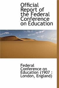 Official Report of the Federal Conference on Education