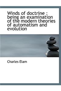 Winds of Doctrine: Being an Examination of the Modern Theories of Automatism and Evolution