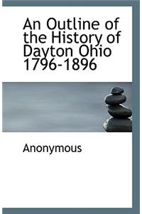 An Outline of the History of Dayton Ohio 1796-1896