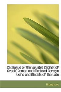Catalogue of the Valuable Cabinet of Greek, Roman and Medieval Foreign Coins and Medals of the Late