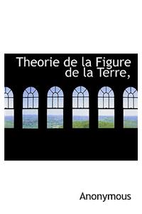 Theorie de La Figure de La Terre,